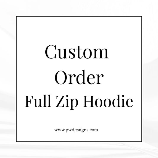CUSTOM ORDER Full Zip Hoodie