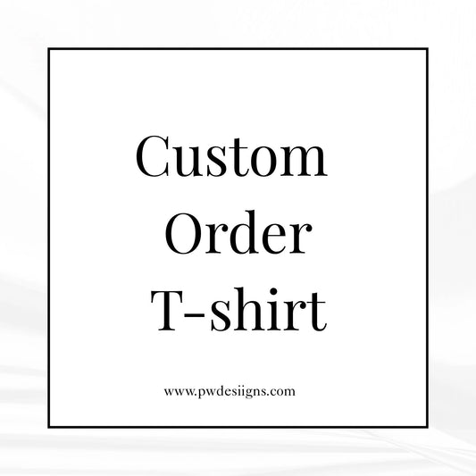 CUSTOM ORDER T-SHIRTS